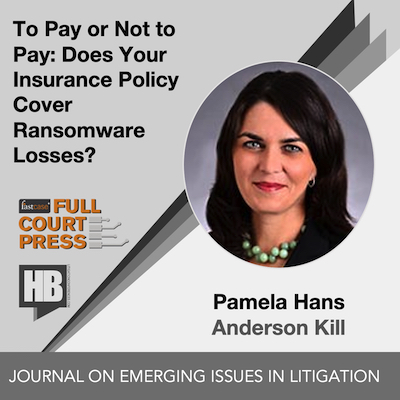 To Pay or Not to Pay: Does Your Insurance Policy Cover Ransomware Losses? | By Pamela Hans | Anderson Kill