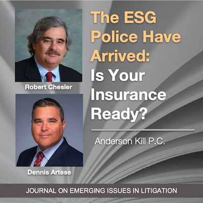The Environmental, Social, and Governance Police Have Arrived: Is Your Insurance Ready? by Robert D. Chesler and Dennis J. Artese