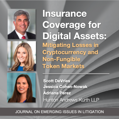 Insurance Coverage for Digital Assets: Mitigating Losses in Cryptocurrency and Non‐Fungible Token Markets by Scott DeVries, Jessica Cohen-Nowak and Adriana Perez of Hunton Andrews Kurth